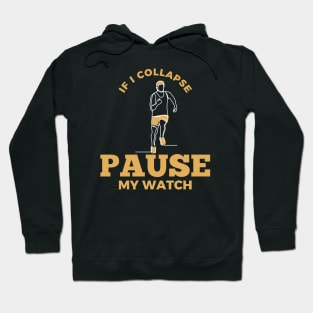 If I Collapse Pause My Watch Hoodie